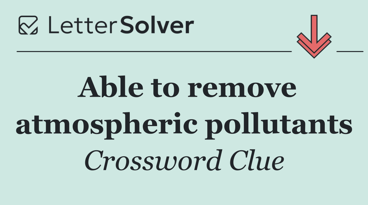 Able to remove atmospheric pollutants
