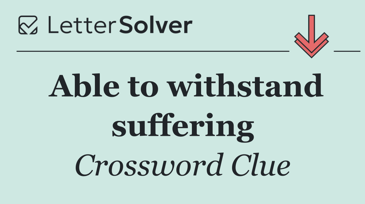 Able to withstand suffering