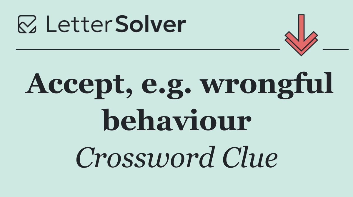 Accept, e.g. wrongful behaviour