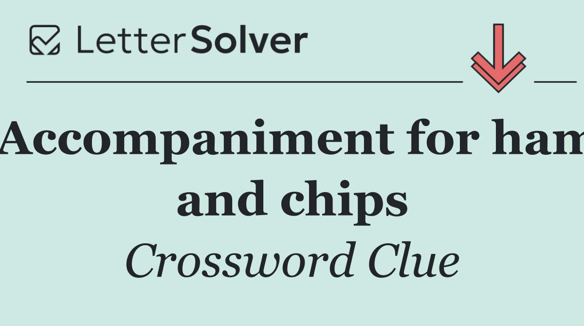 Accompaniment for ham and chips