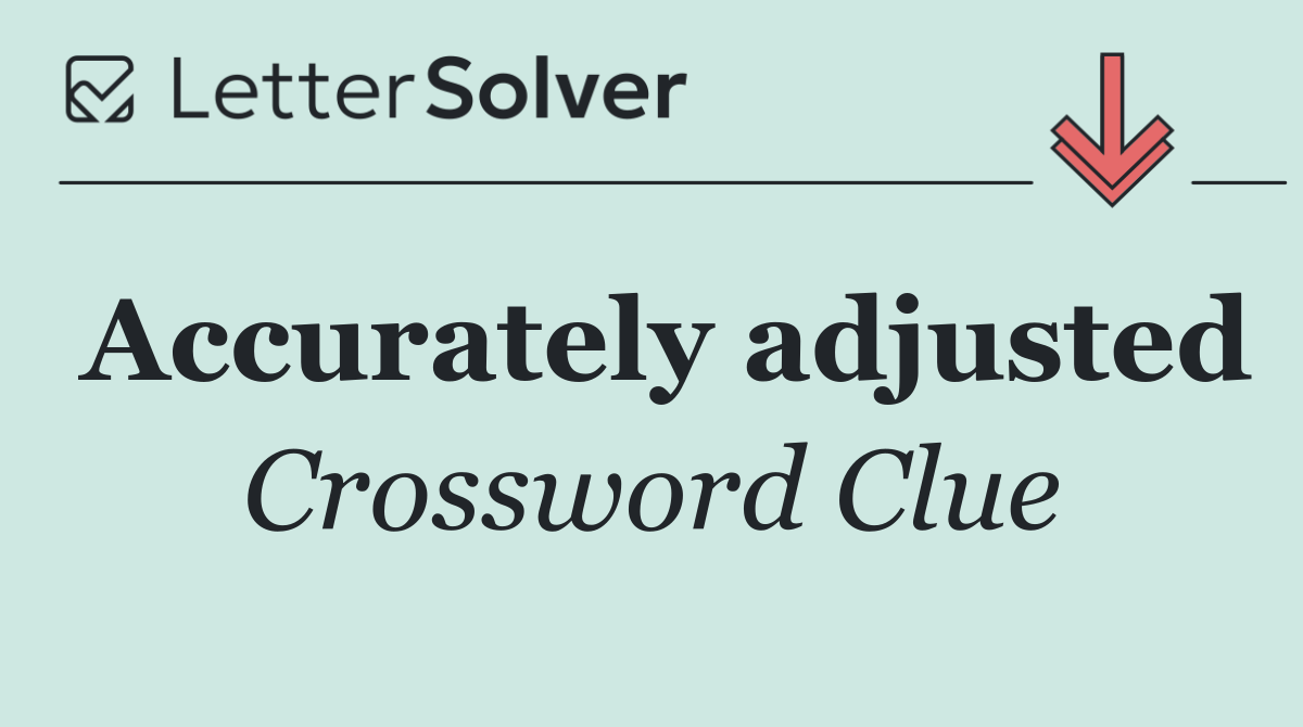 Accurately adjusted