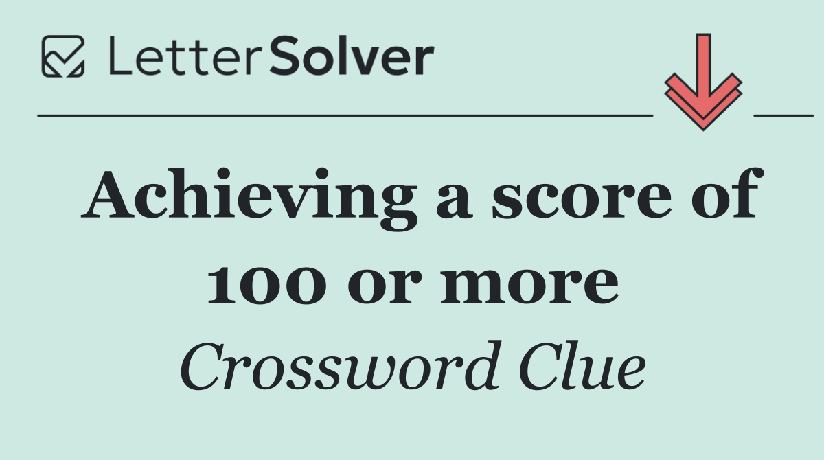 Achieving a score of 100 or more