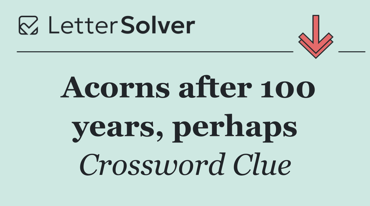 Acorns after 100 years, perhaps