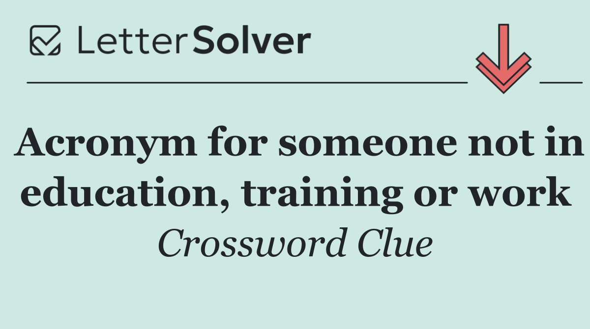 Acronym for someone not in education, training or work