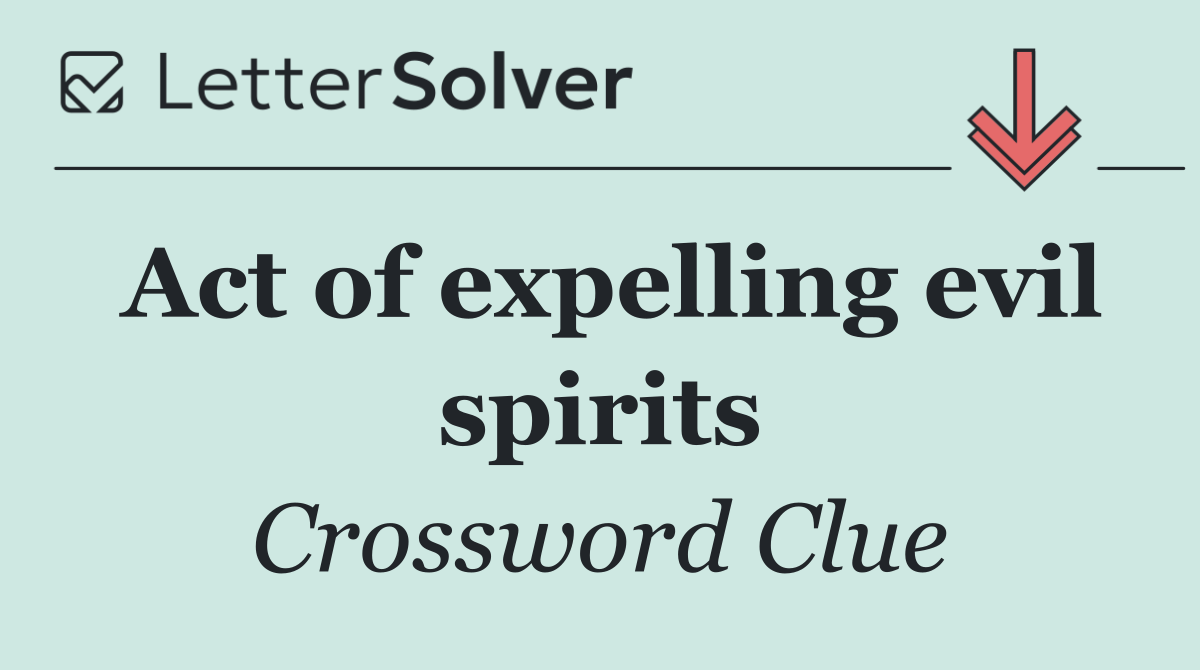 Act of expelling evil spirits
