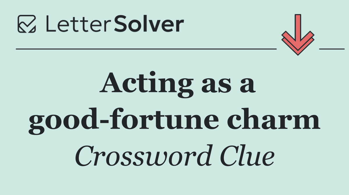 Acting as a good fortune charm