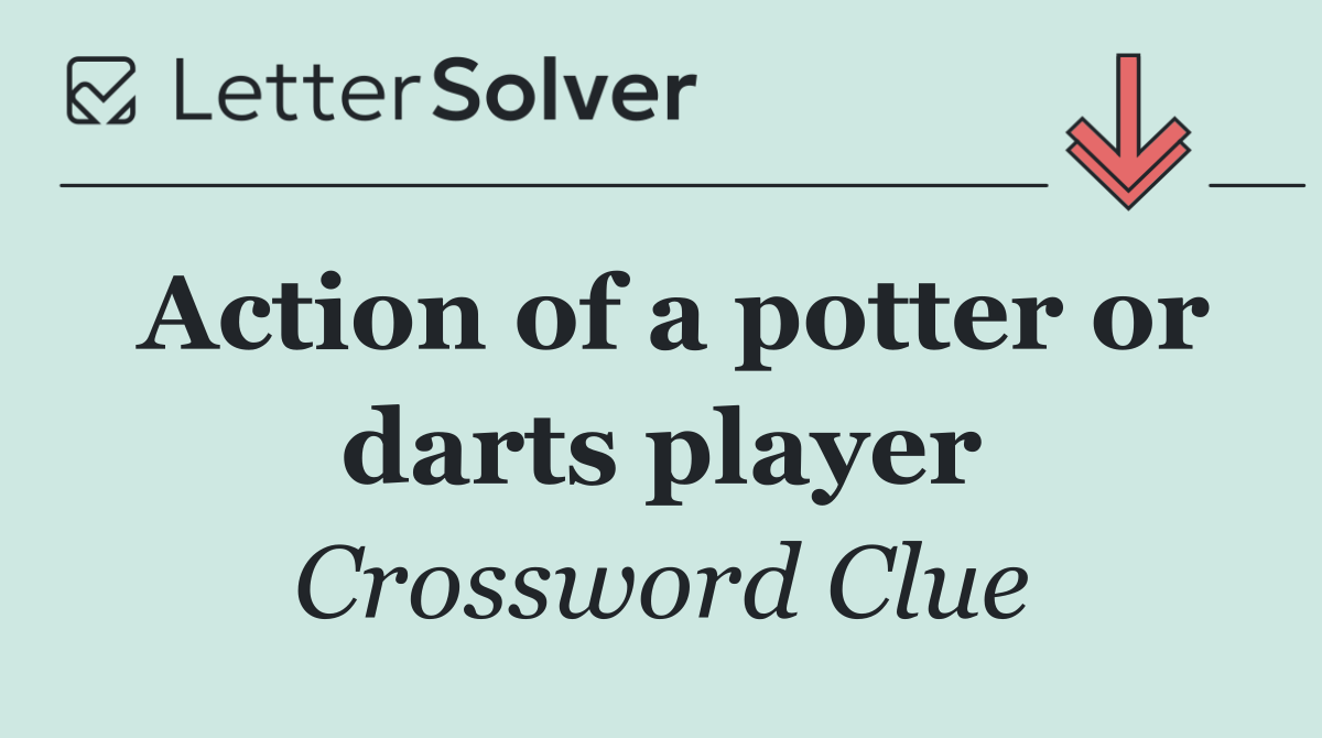 Action of a potter or darts player