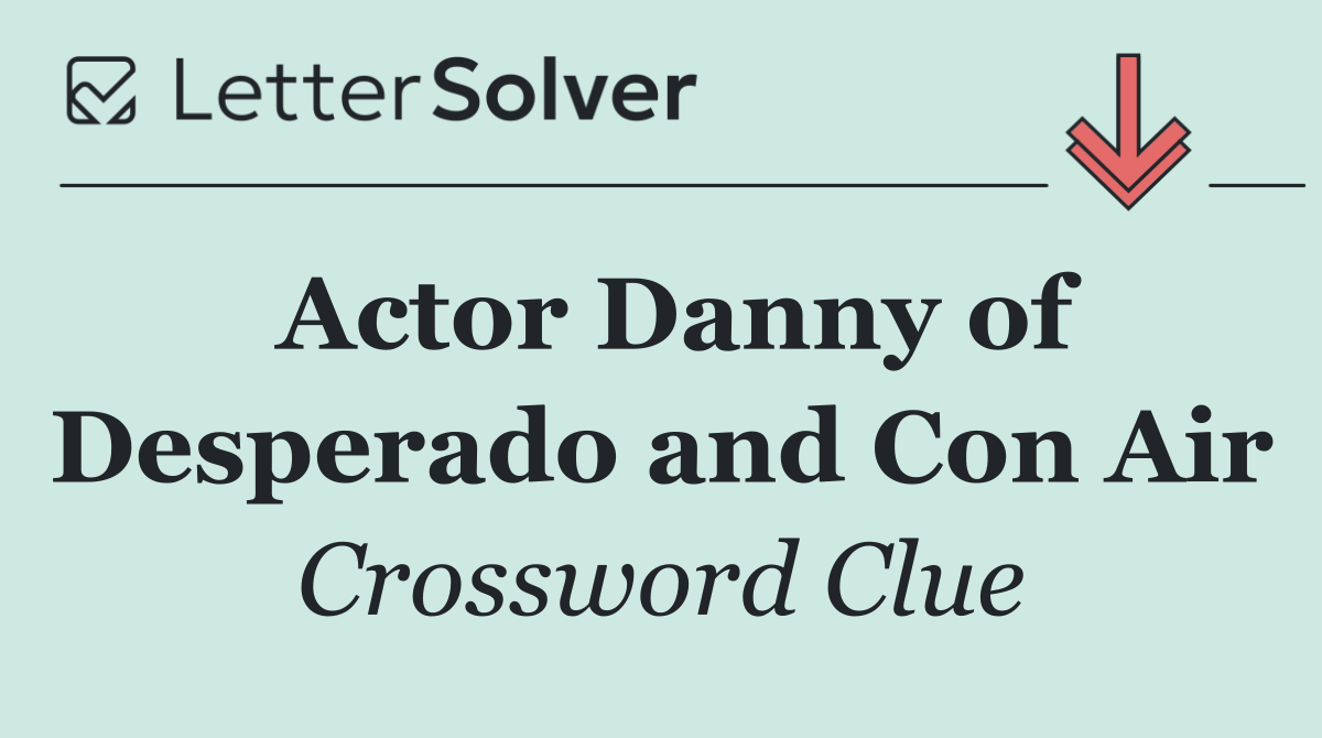 Actor Danny of Desperado and Con Air