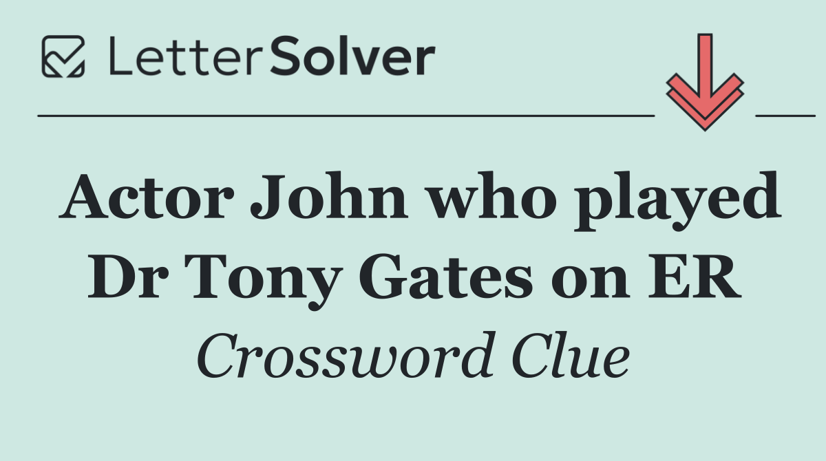 Actor John who played Dr Tony Gates on ER