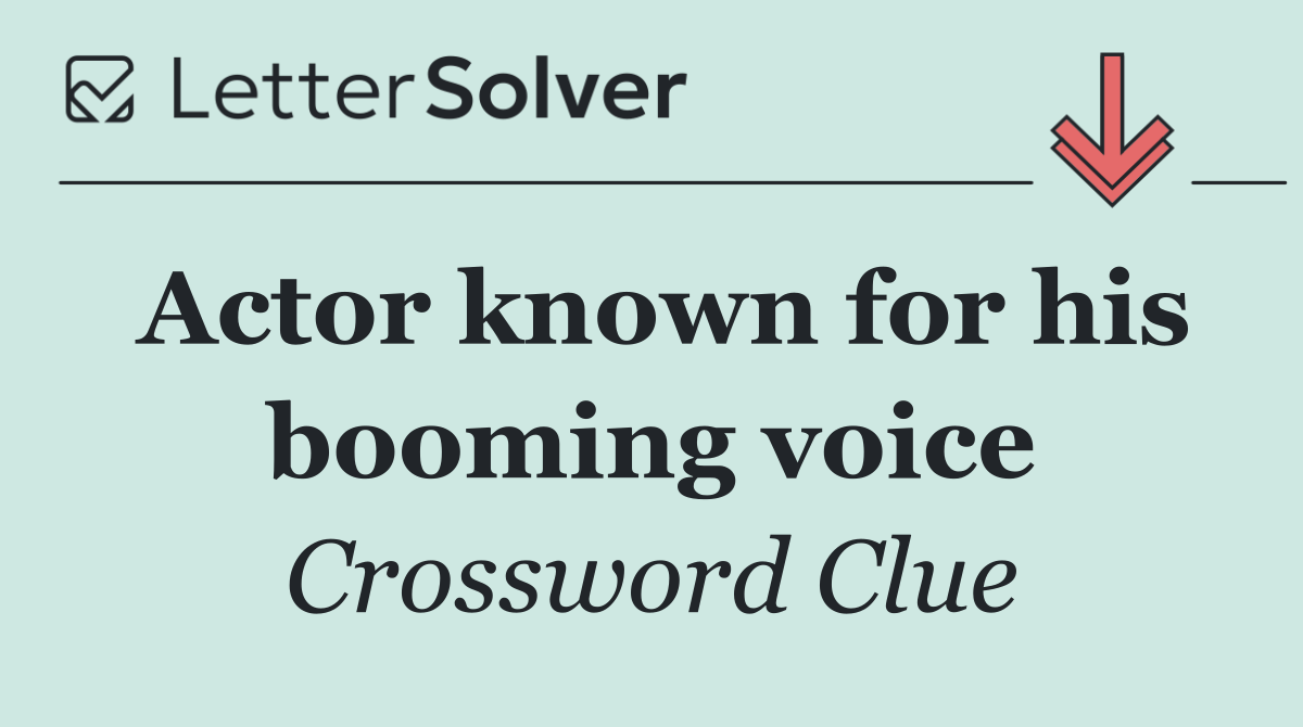 Actor known for his booming voice