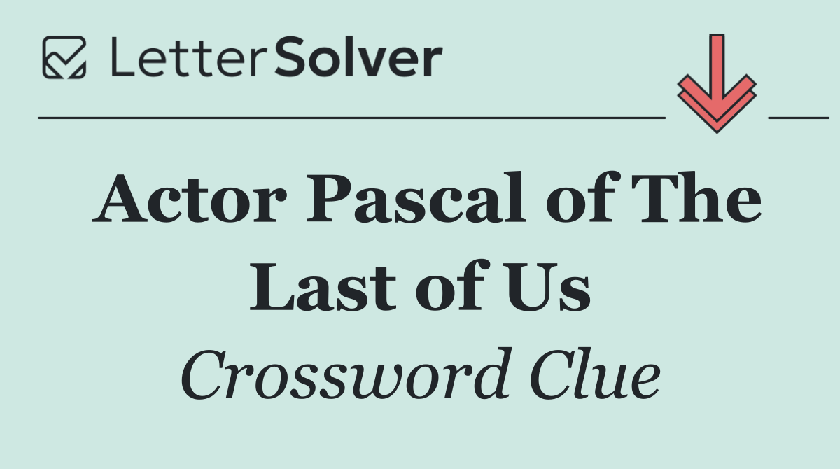 Actor Pascal of The Last of Us