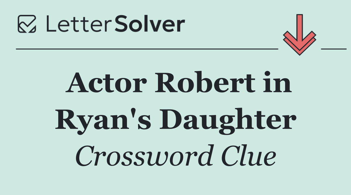 Actor Robert in Ryan's Daughter