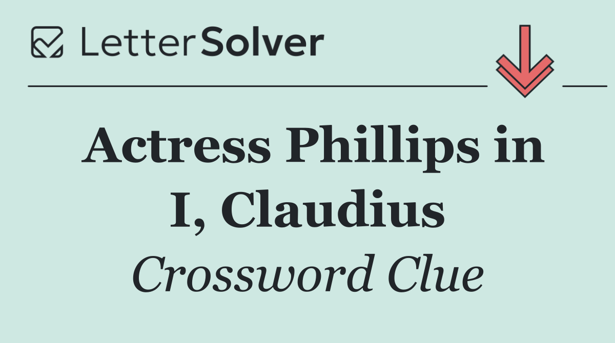 Actress Phillips in I, Claudius