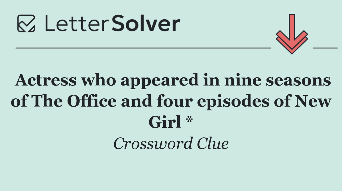 Actress who appeared in nine seasons of The Office and four episodes of New Girl *