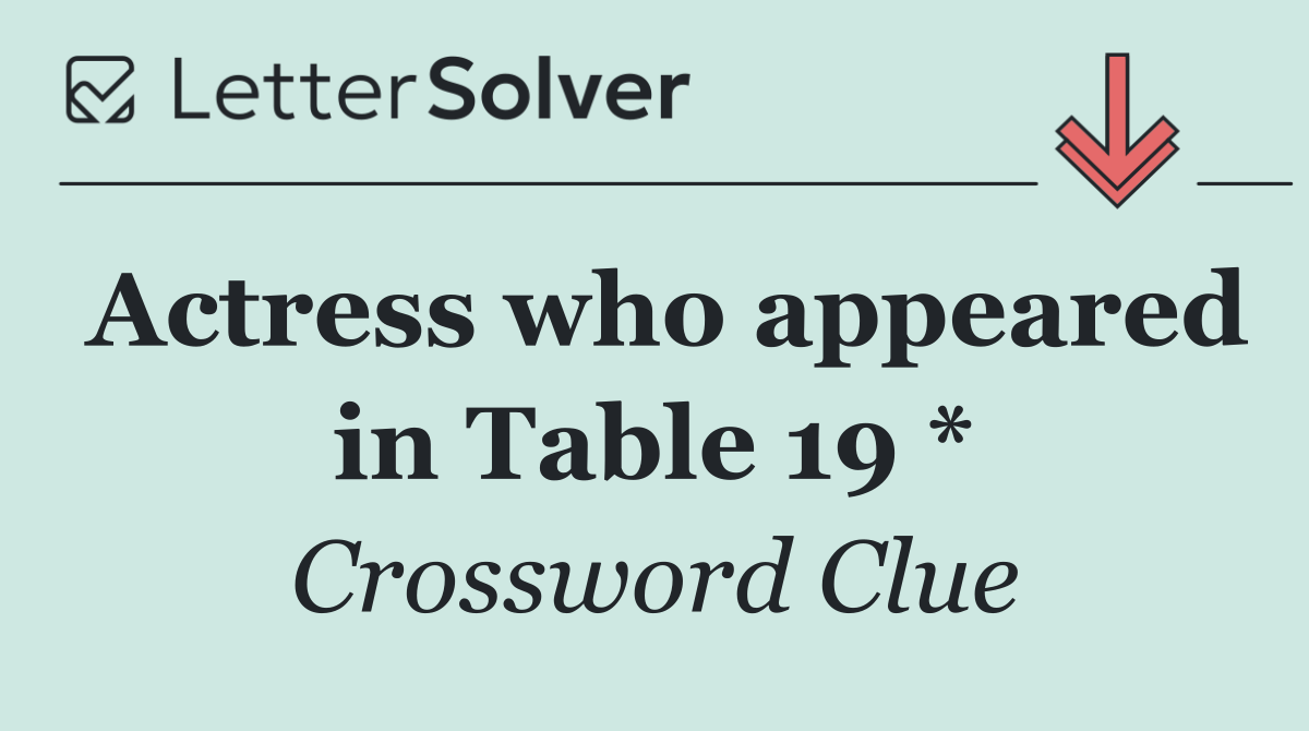Actress who appeared in Table 19 *