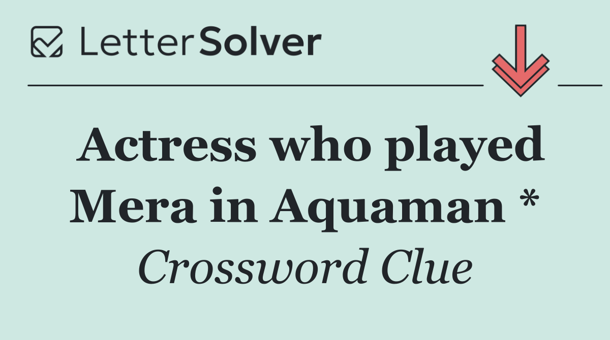 Actress who played Mera in Aquaman *