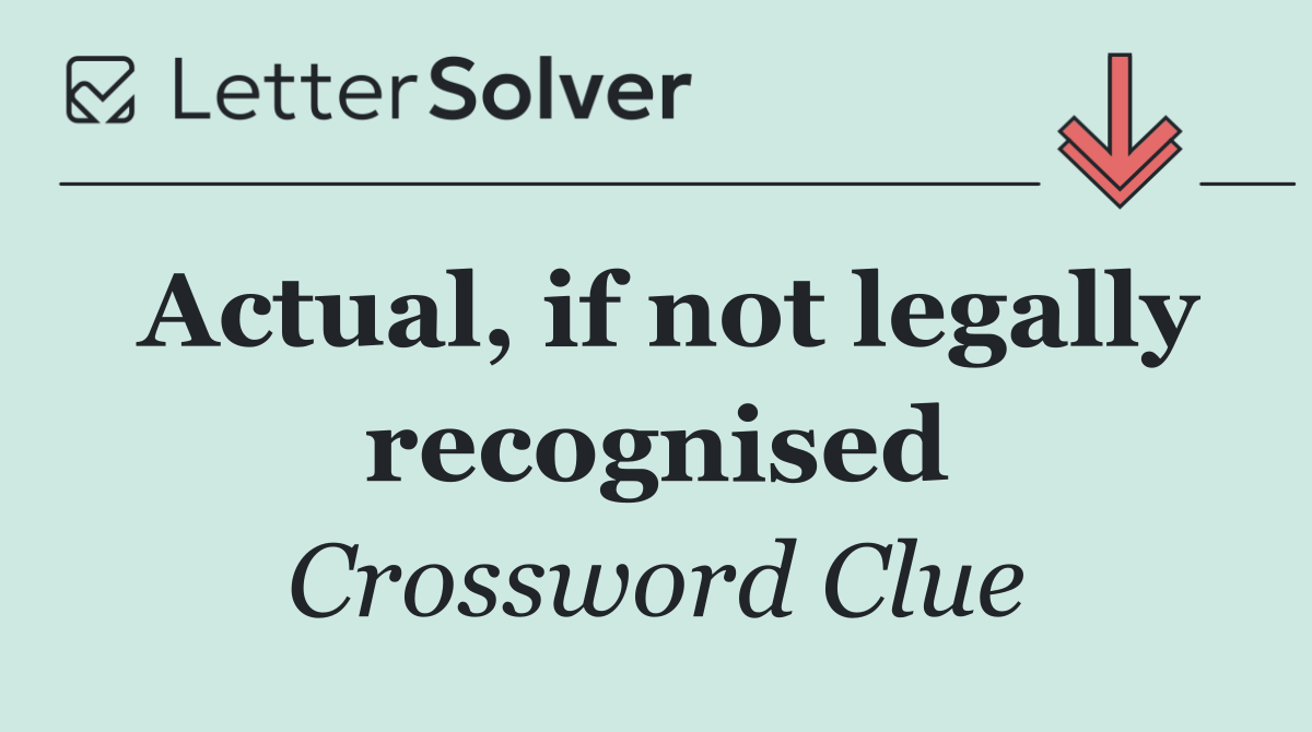Actual, if not legally recognised