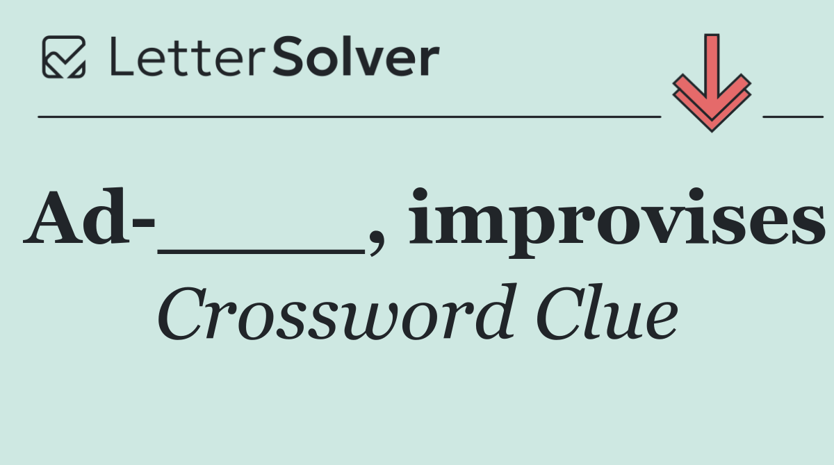Ad ____, improvises