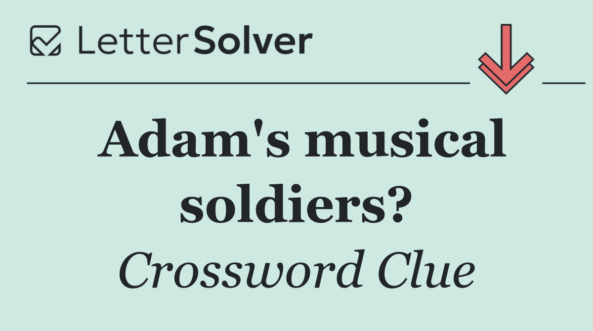 Adam's musical soldiers?