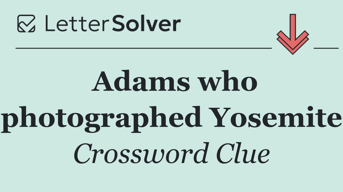 Adams who photographed Yosemite