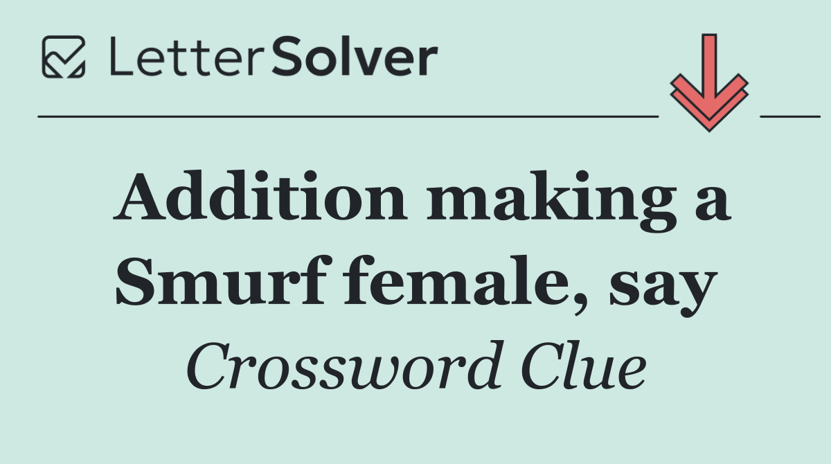 Addition making a Smurf female, say