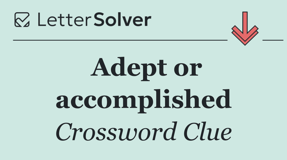 Adept or accomplished