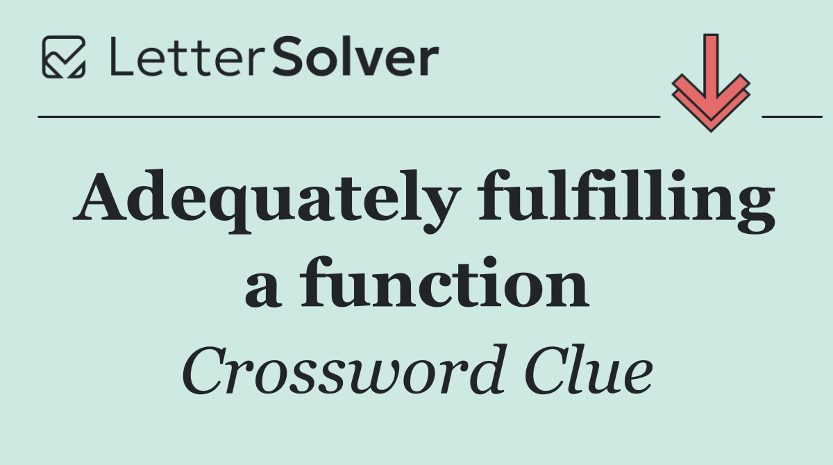 Adequately fulfilling a function
