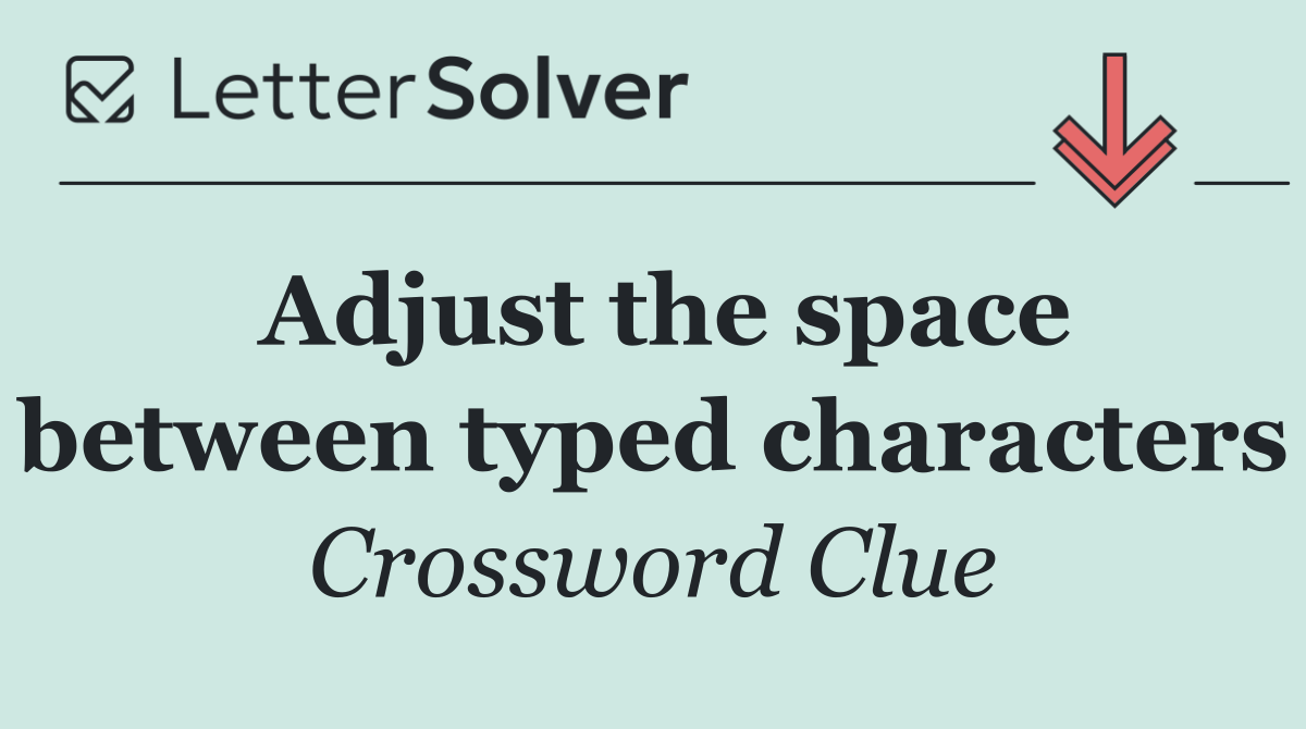 Adjust the space between typed characters