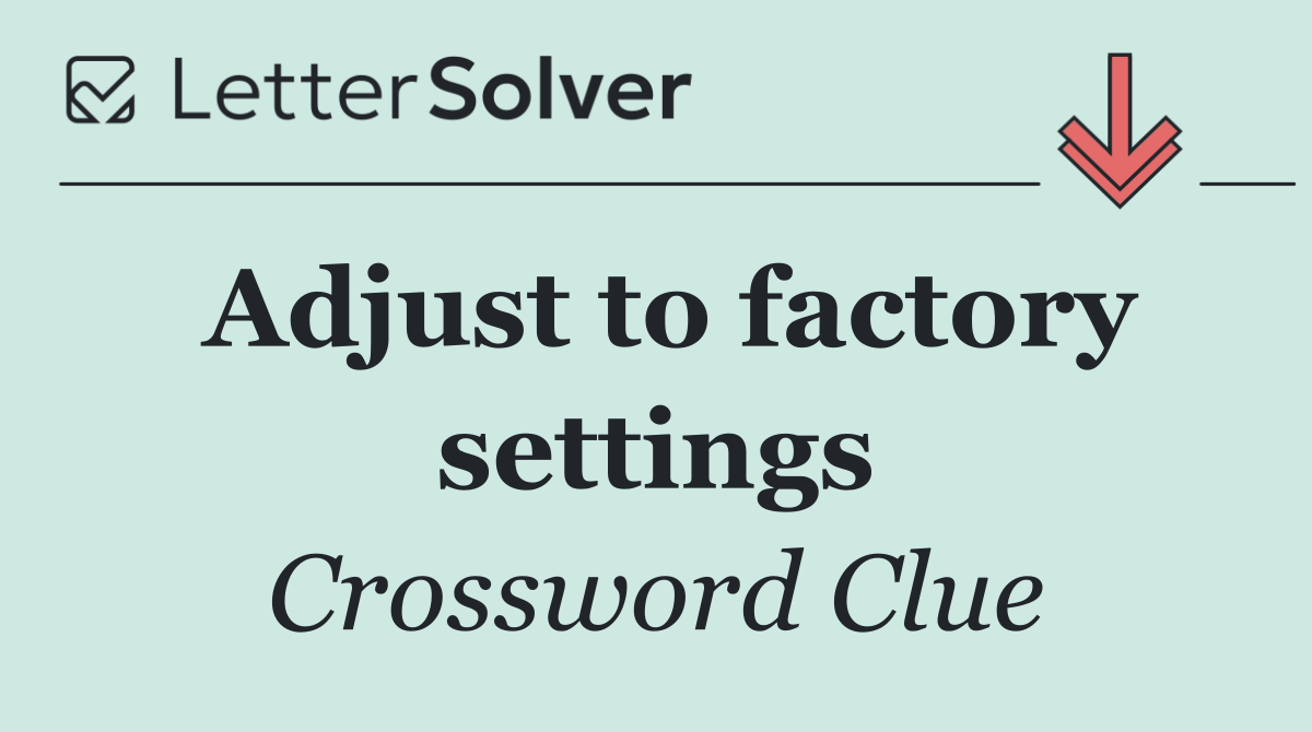 Adjust to factory settings