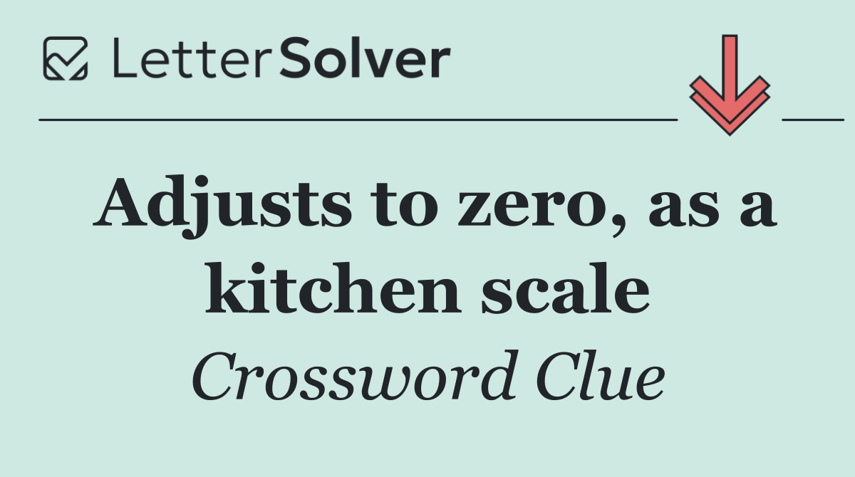 Adjusts to zero, as a kitchen scale