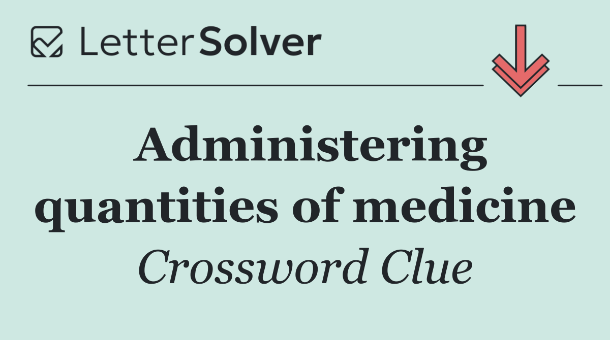 Administering quantities of medicine