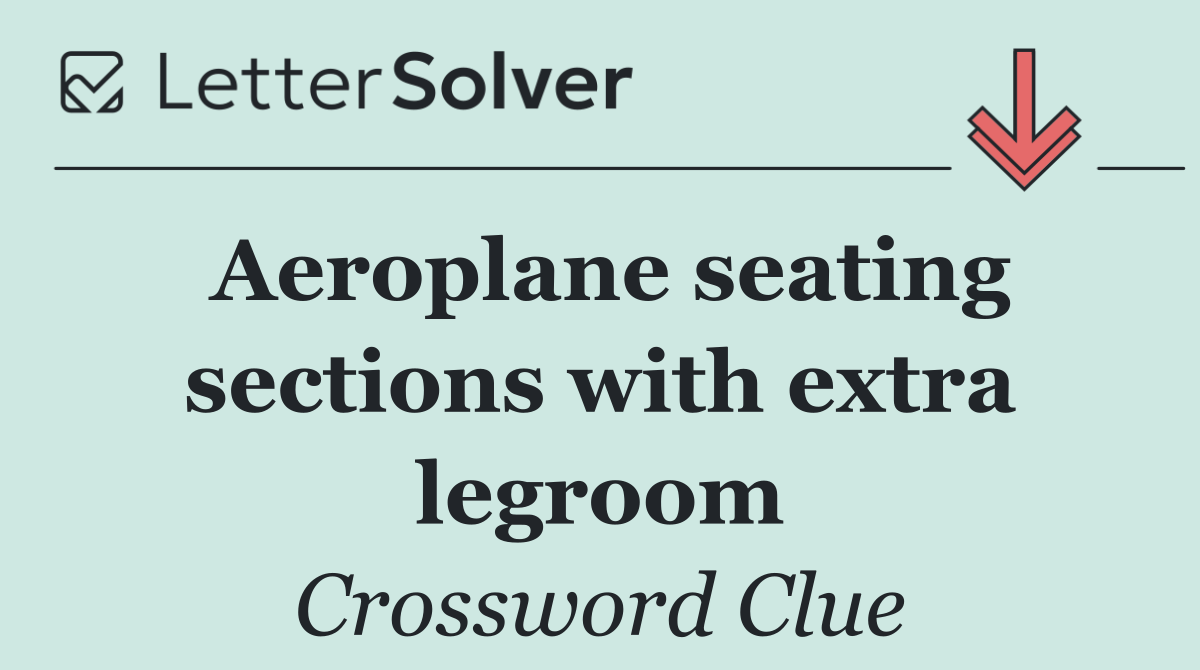 Aeroplane seating sections with extra legroom