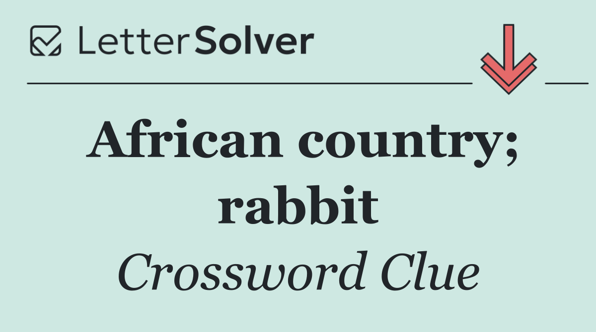 African country; rabbit