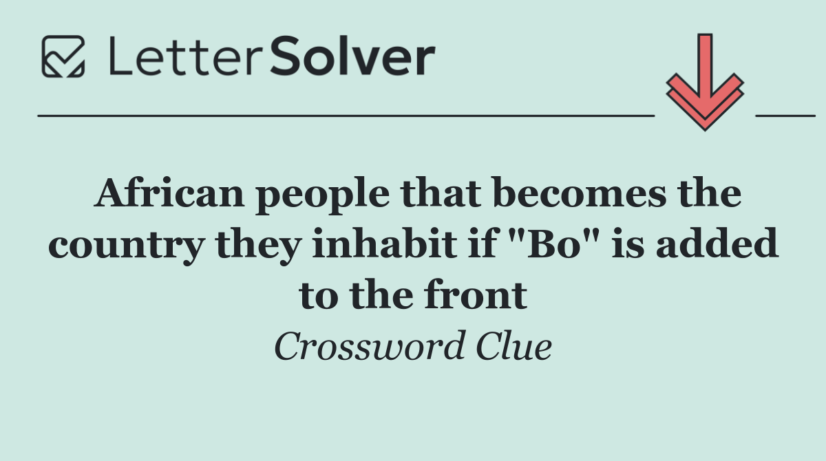 African people that becomes the country they inhabit if "Bo" is added to the front