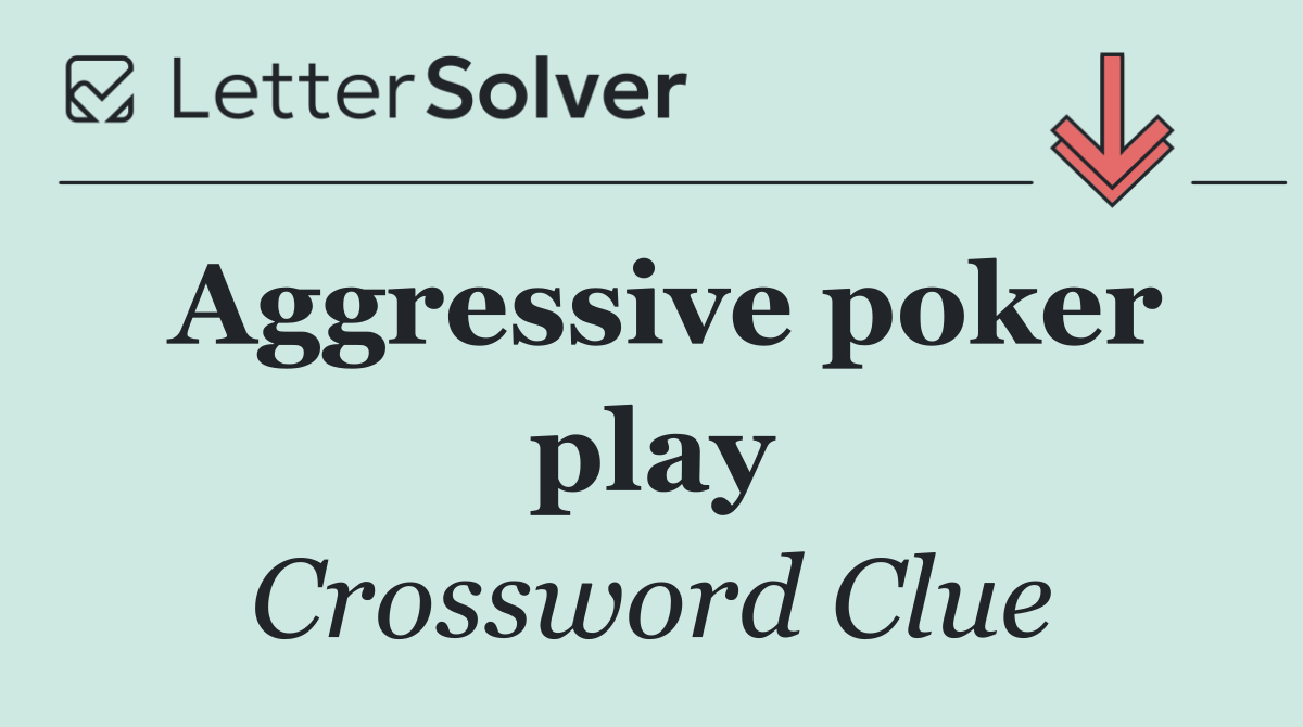 Aggressive poker play