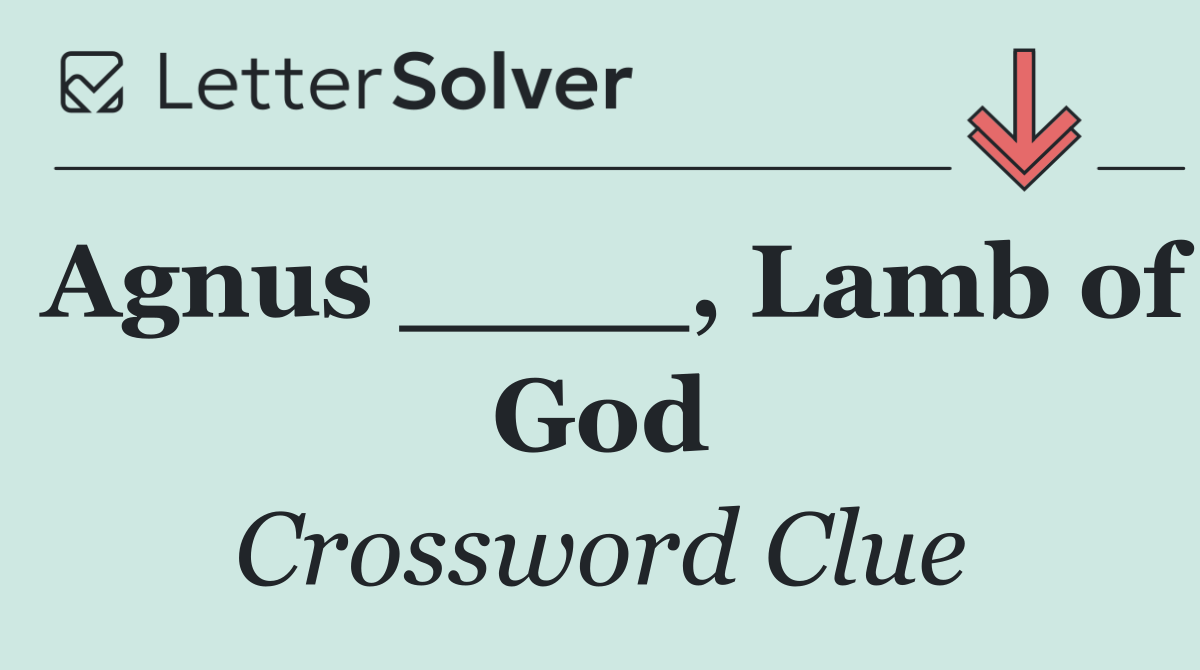 Agnus ____, Lamb of God