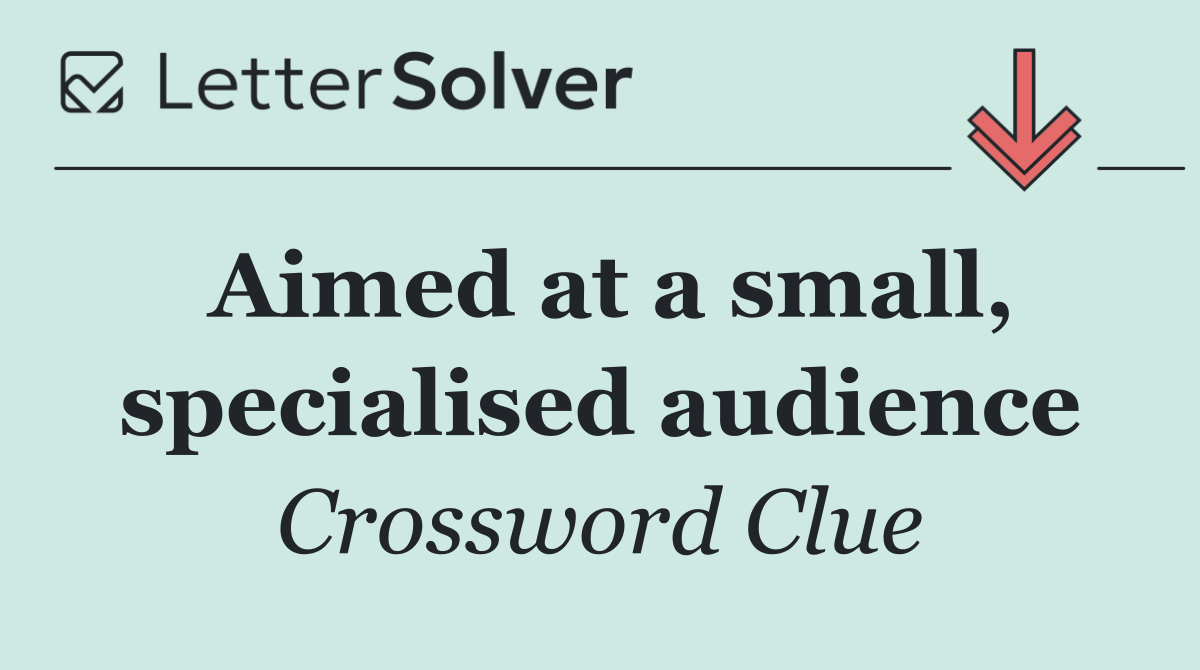 Aimed at a small, specialised audience