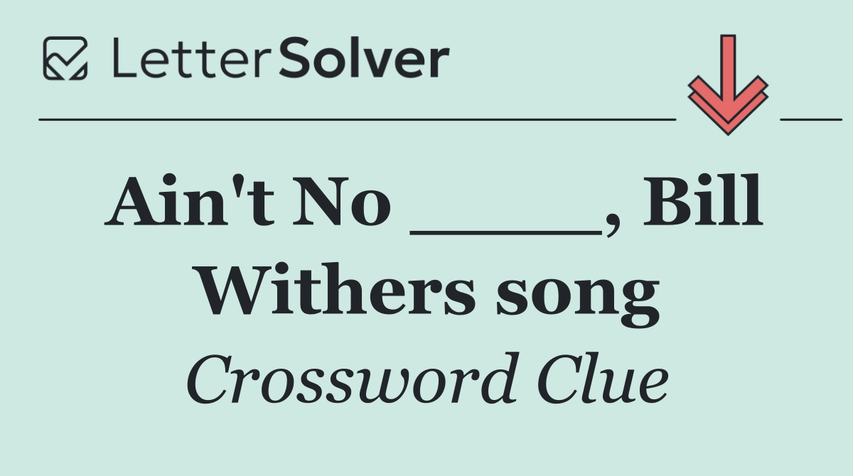 Ain't No ____, Bill Withers song
