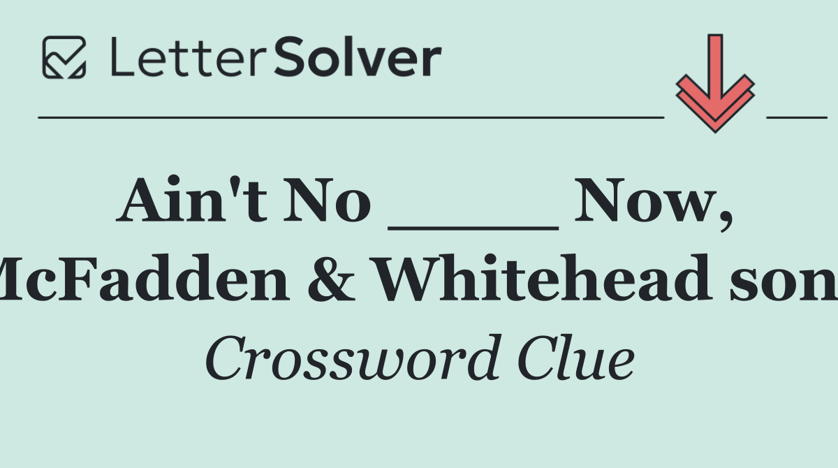 Ain't No ____ Now, McFadden & Whitehead song