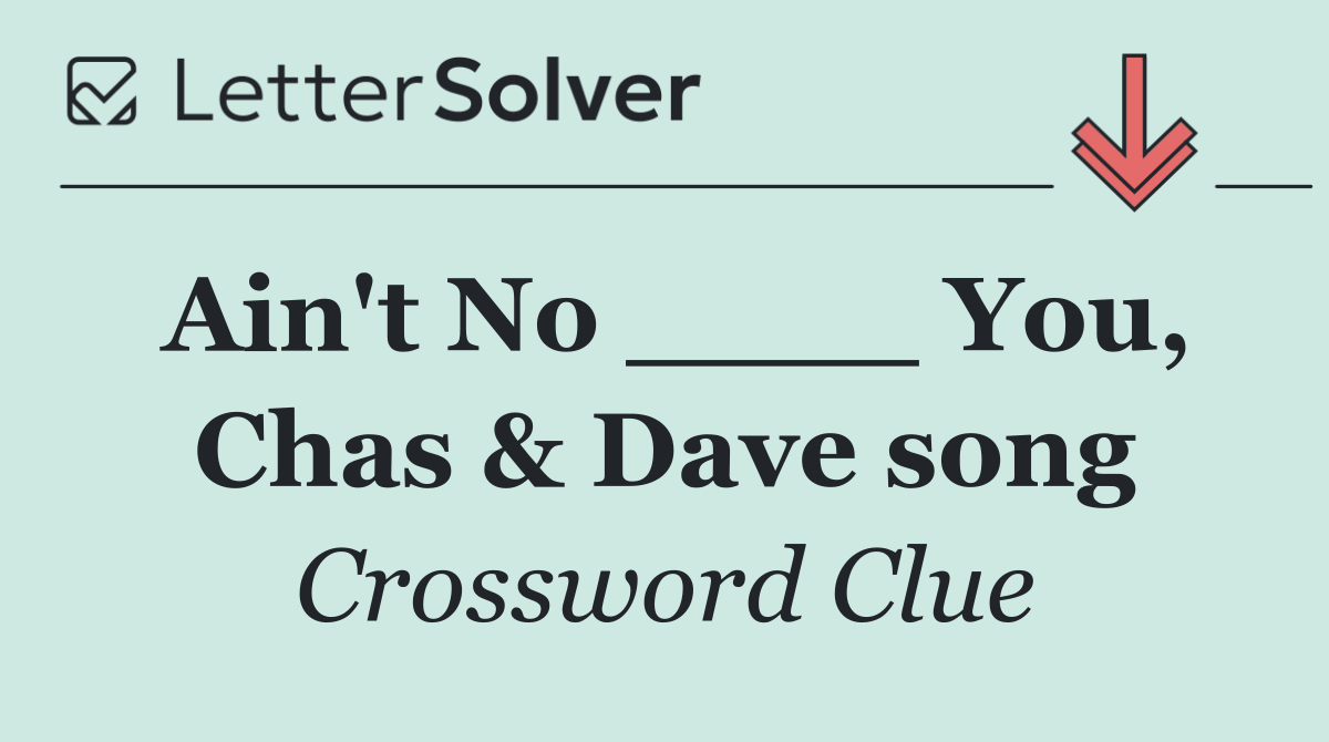 Ain't No ____ You, Chas & Dave song