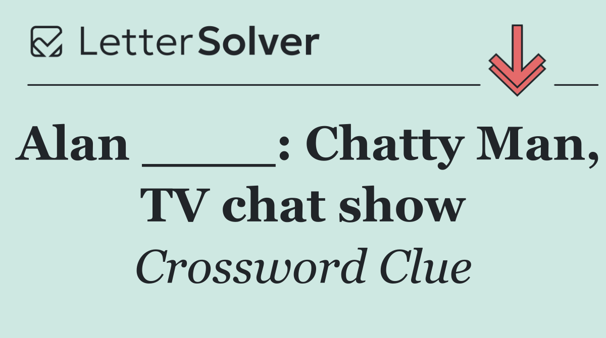 Alan ____: Chatty Man, TV chat show