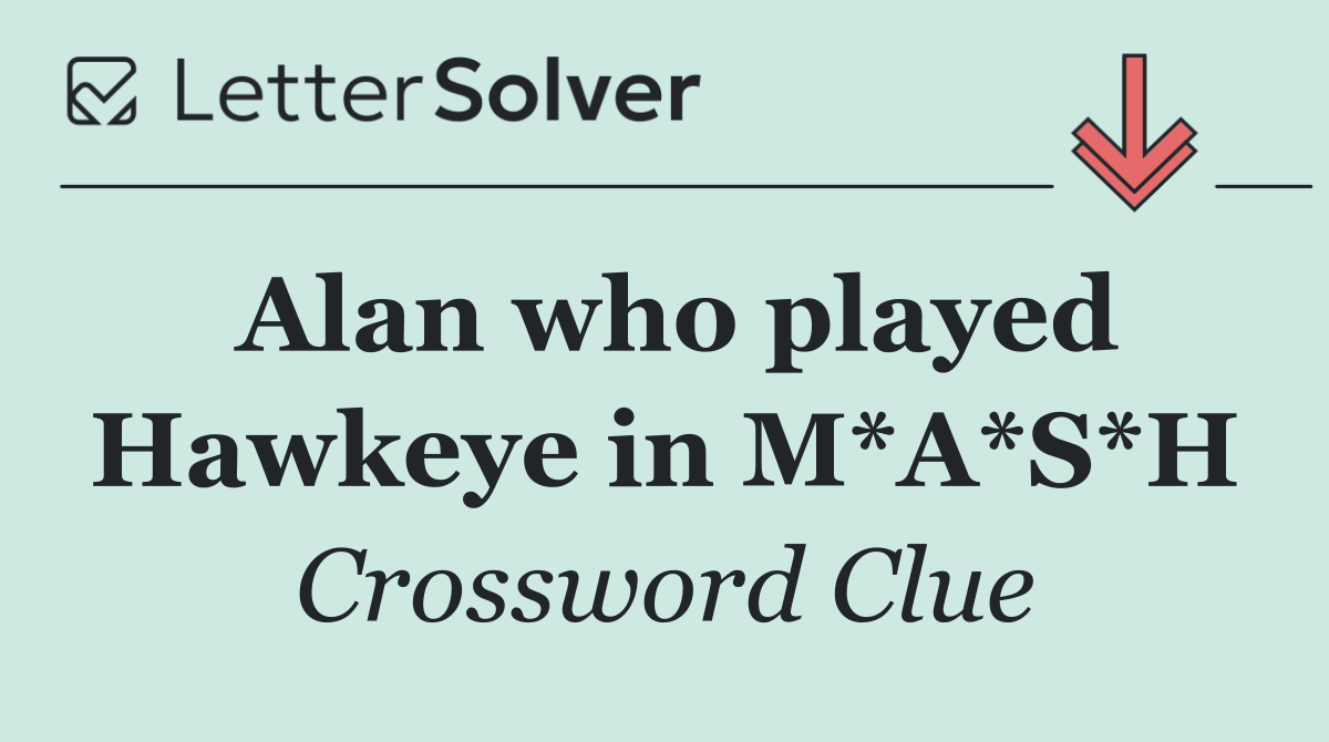 Alan who played Hawkeye in M*A*S*H