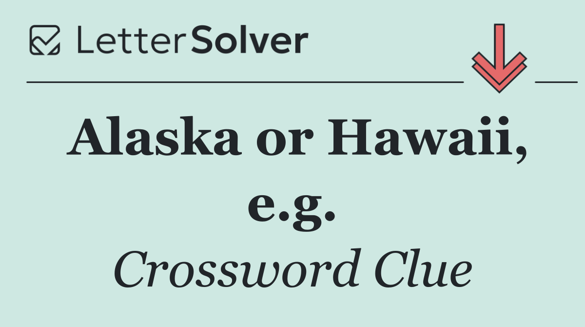 Alaska or Hawaii, e.g.