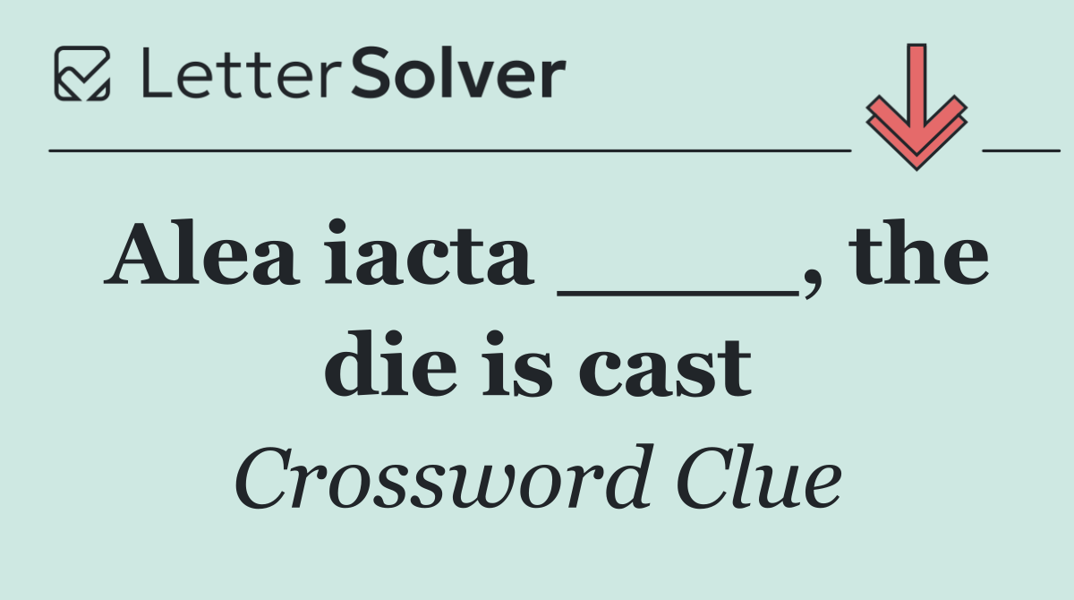 Alea iacta ____, the die is cast