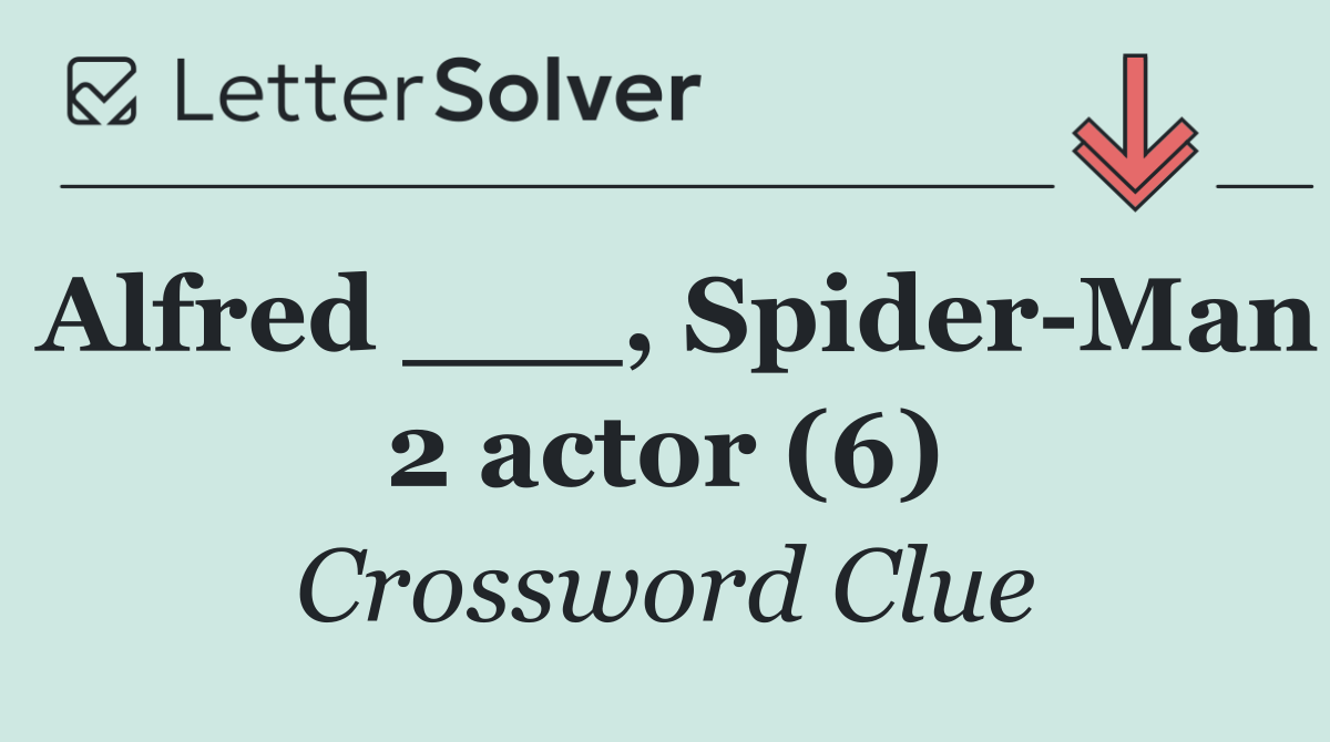 Alfred ___, Spider Man 2 actor (6)