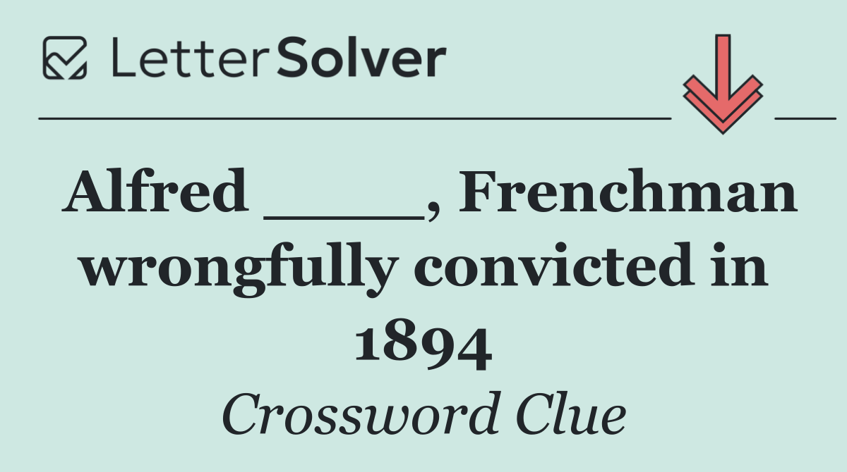 Alfred ____, Frenchman wrongfully convicted in 1894