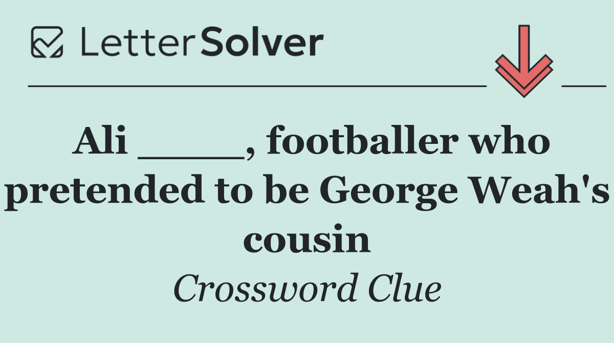Ali ____, footballer who pretended to be George Weah's cousin