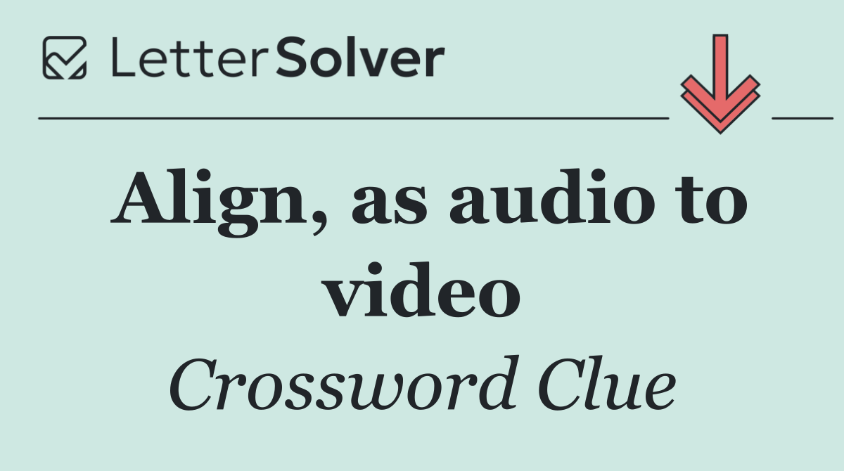 Align, as audio to video