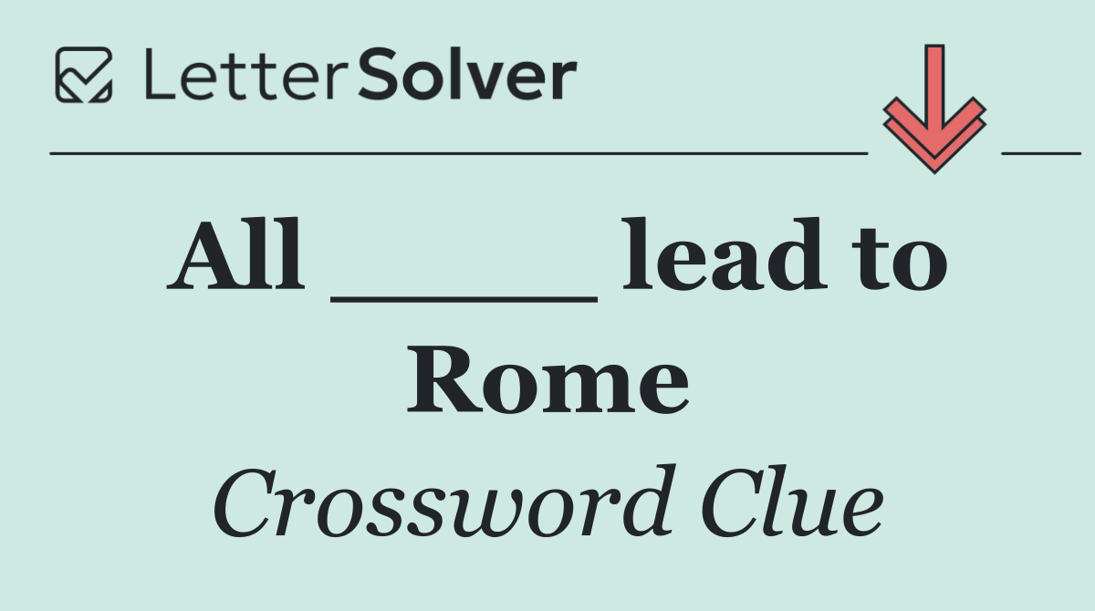 All ____ lead to Rome
