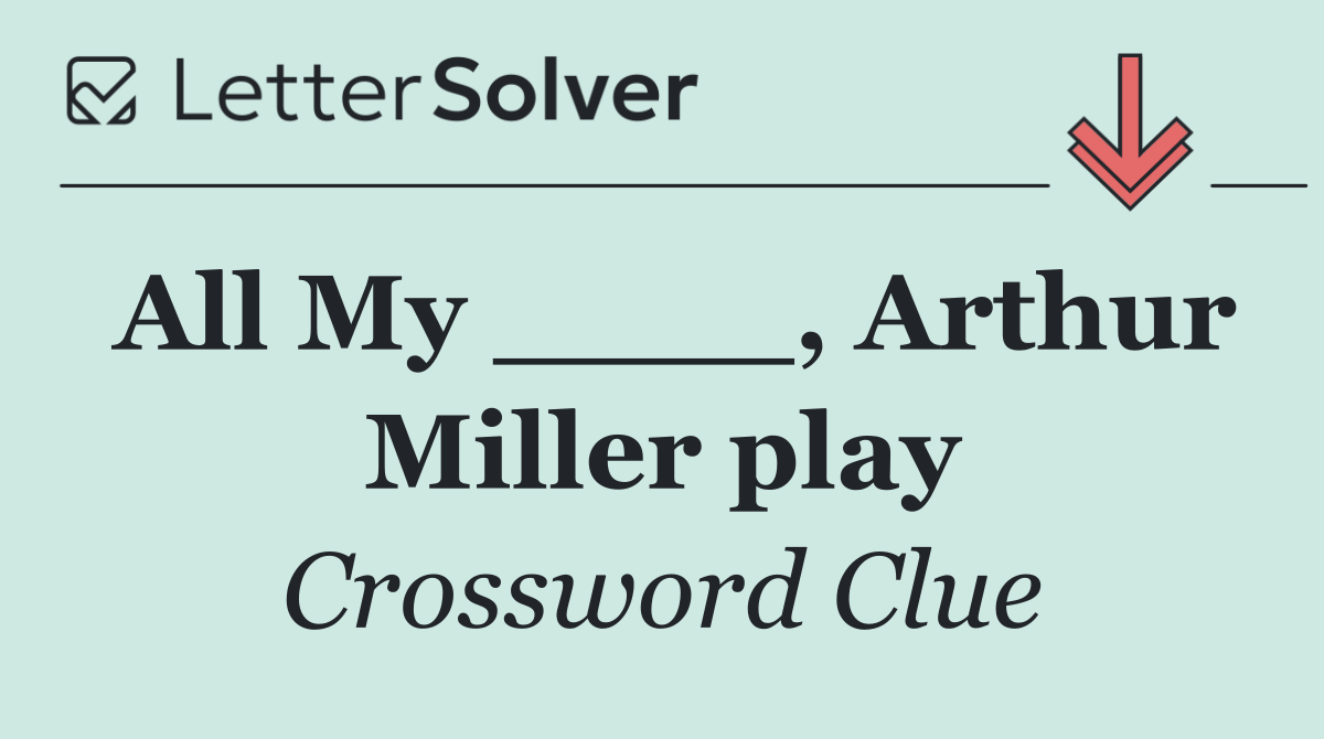 All My ____, Arthur Miller play
